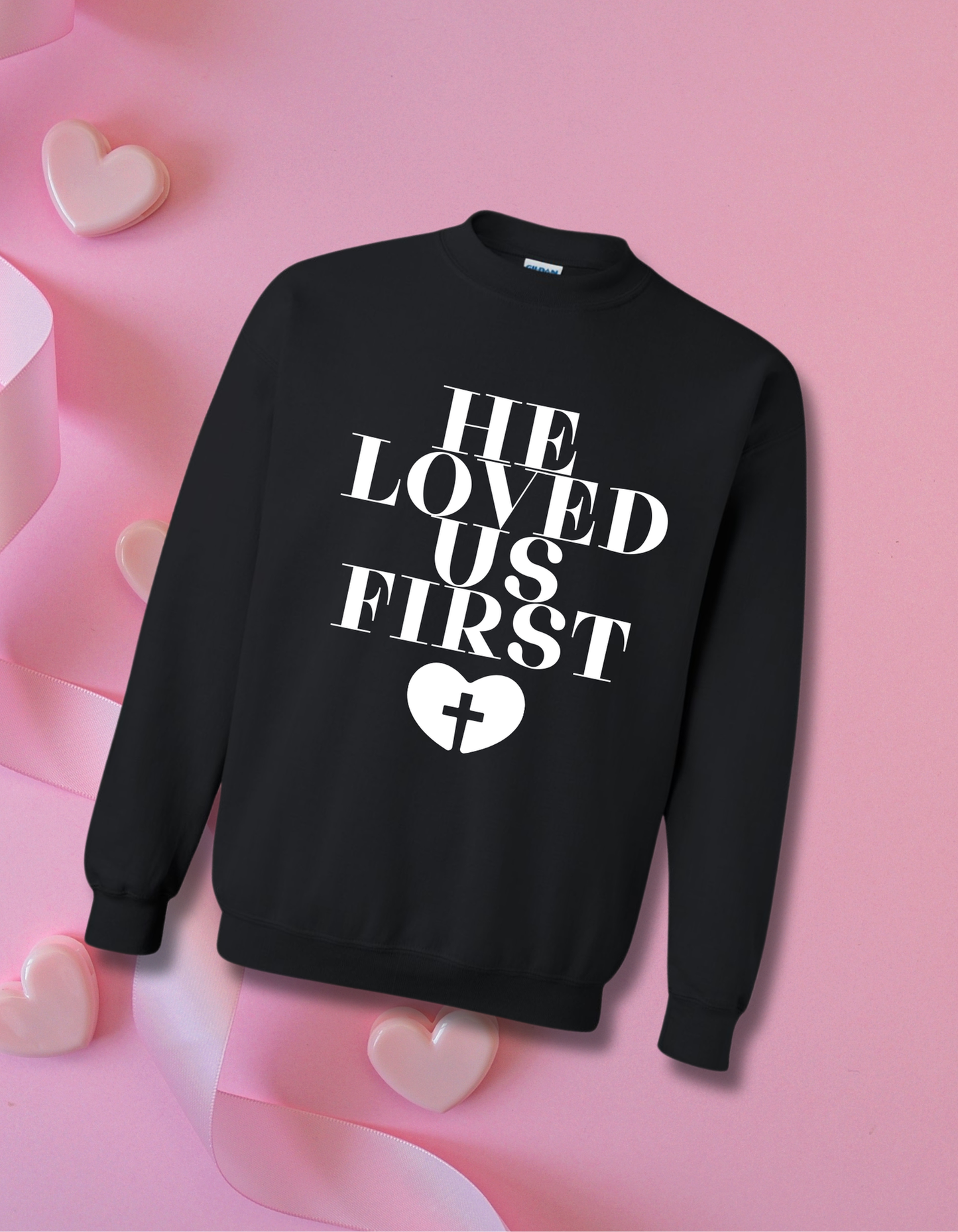 He Loved Us First Graphic Sweatshirt